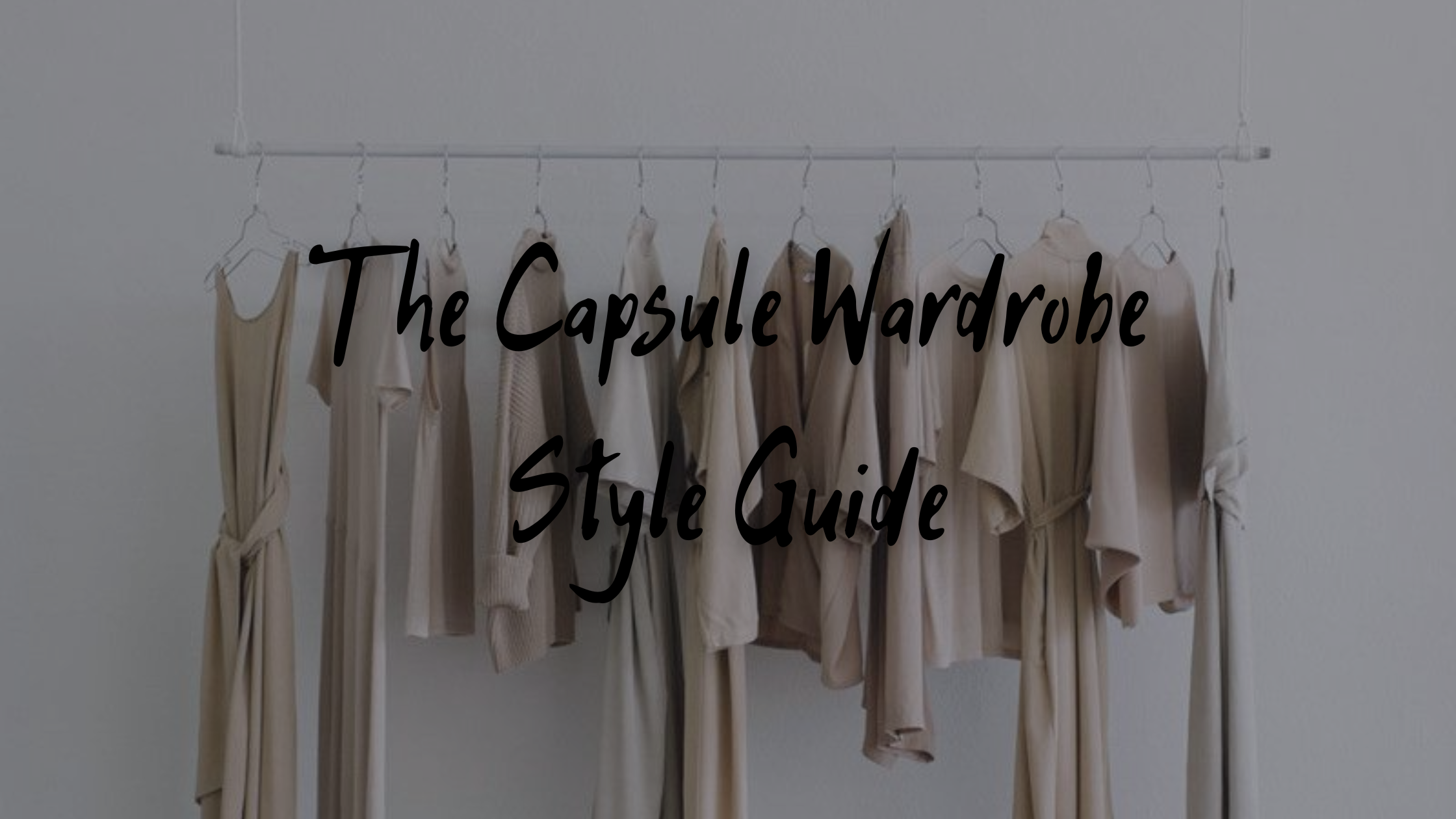 The Capsule Wardrobe Style Guide – Less Is More
